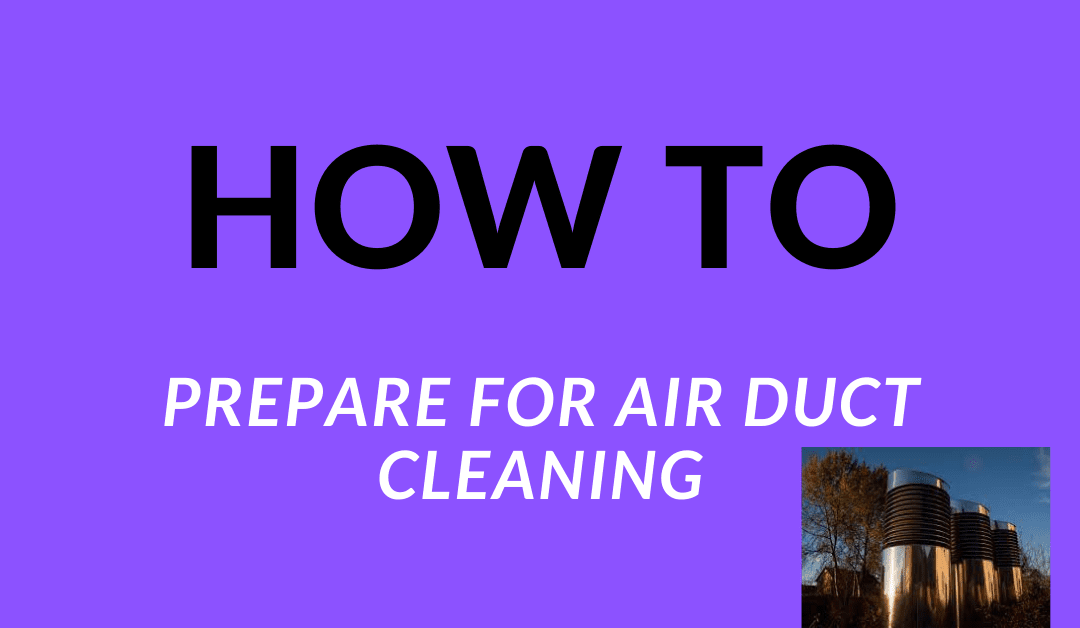 HOW TO PREPARE FOR AIR DUCT CLEANING