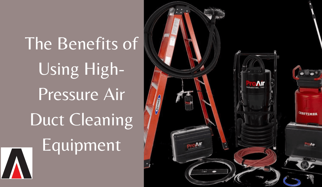 The Benefits of Using High-Pressure Air Duct Cleaning Equipment
